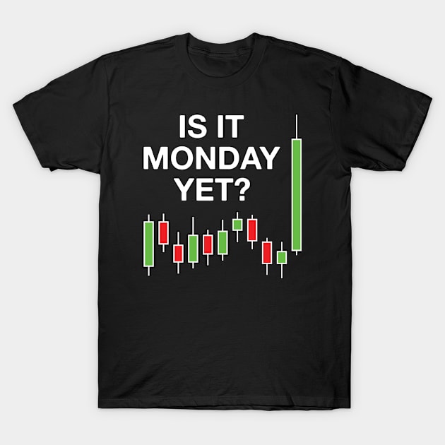 Is It Monday Yet? Forex Trading T-Shirt by FOZClothing